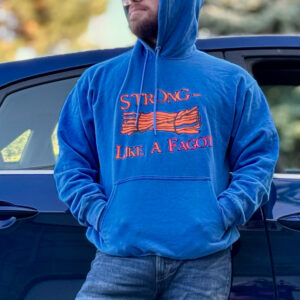 "Strong Like A Fagot" - Hoodie